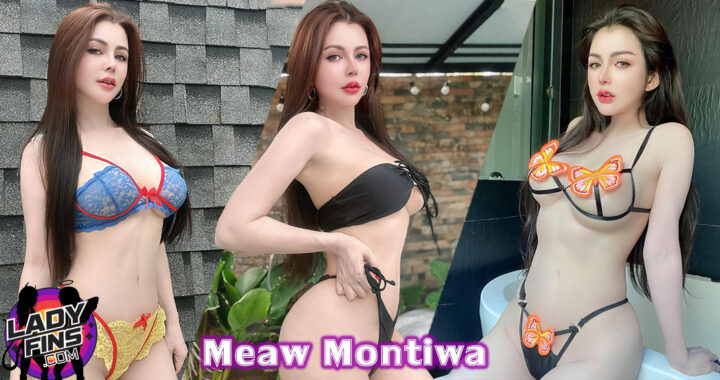 Meaw Montiwa นางแบบ สาวเซ็กซี่ อกตู้ม หุ่นแซ่บ หน้าหวานเจี๊ยบ